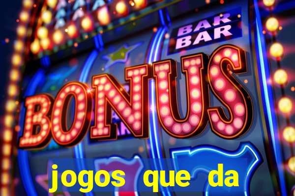 jogos que da dinheiro sem depositar